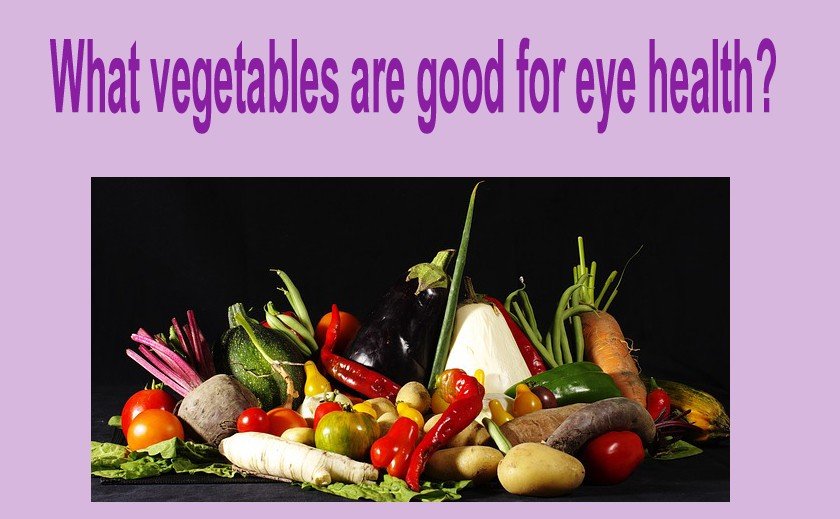 What vegetables are good for eye health?