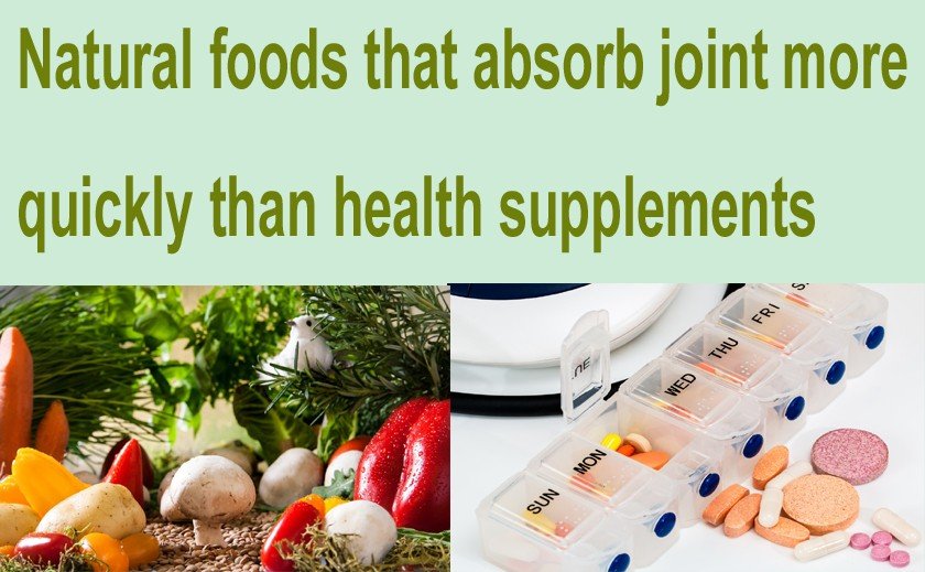 Natural foods that absorb joints more quickly than health supplements